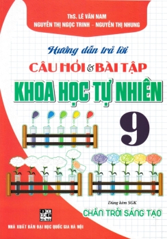 HƯỚNG DẪN TRẢ LỜI CÂU HỎI VÀ BÀI TẬP KHOA HỌC TỰ NHIÊN LỚP 9 (Dùng kèm SGK Chân trời sáng tạo)